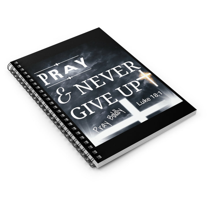 Pray & Never Give Up Spiral Notebook — Luke 18:1 Inspirational Journal