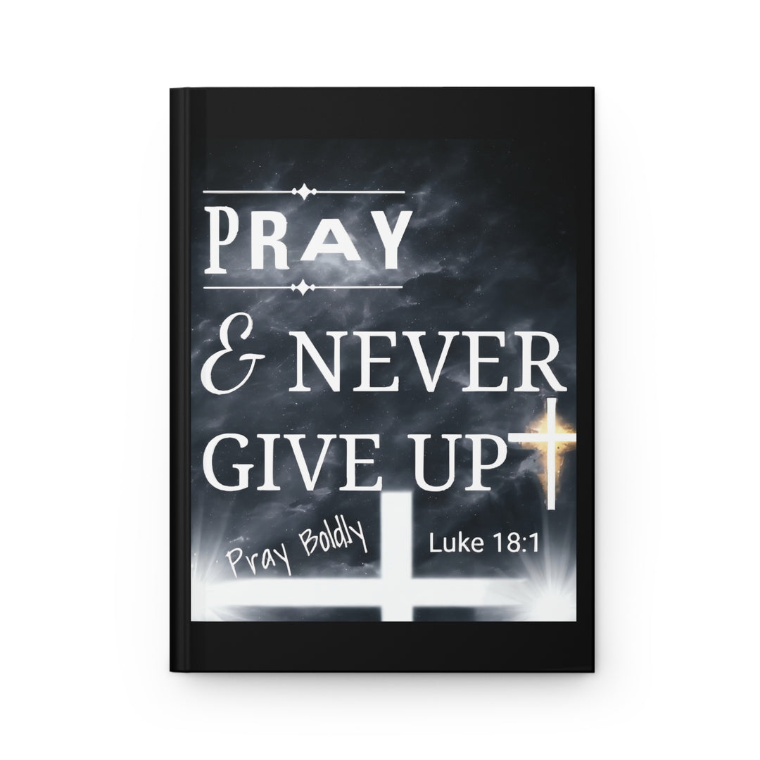 Pray & Never Give Up Hardcover Journal — Christian Prayer Notebook (Luke 18:1)