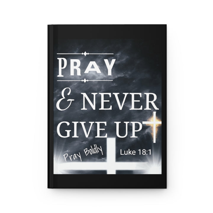 Pray & Never Give Up Hardcover Journal — Christian Prayer Notebook (Luke 18:1)