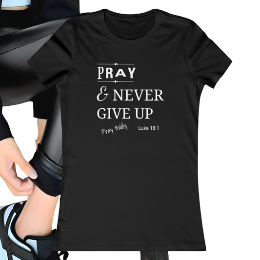 Pray & Never Give up Women's Favorite Christian Tee