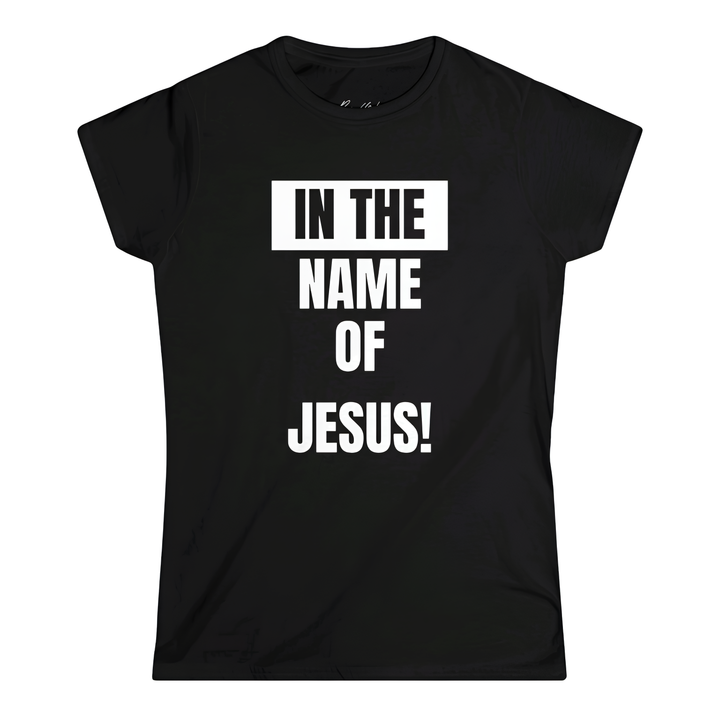 In The Name of Jesus Women's Softstyle Tee