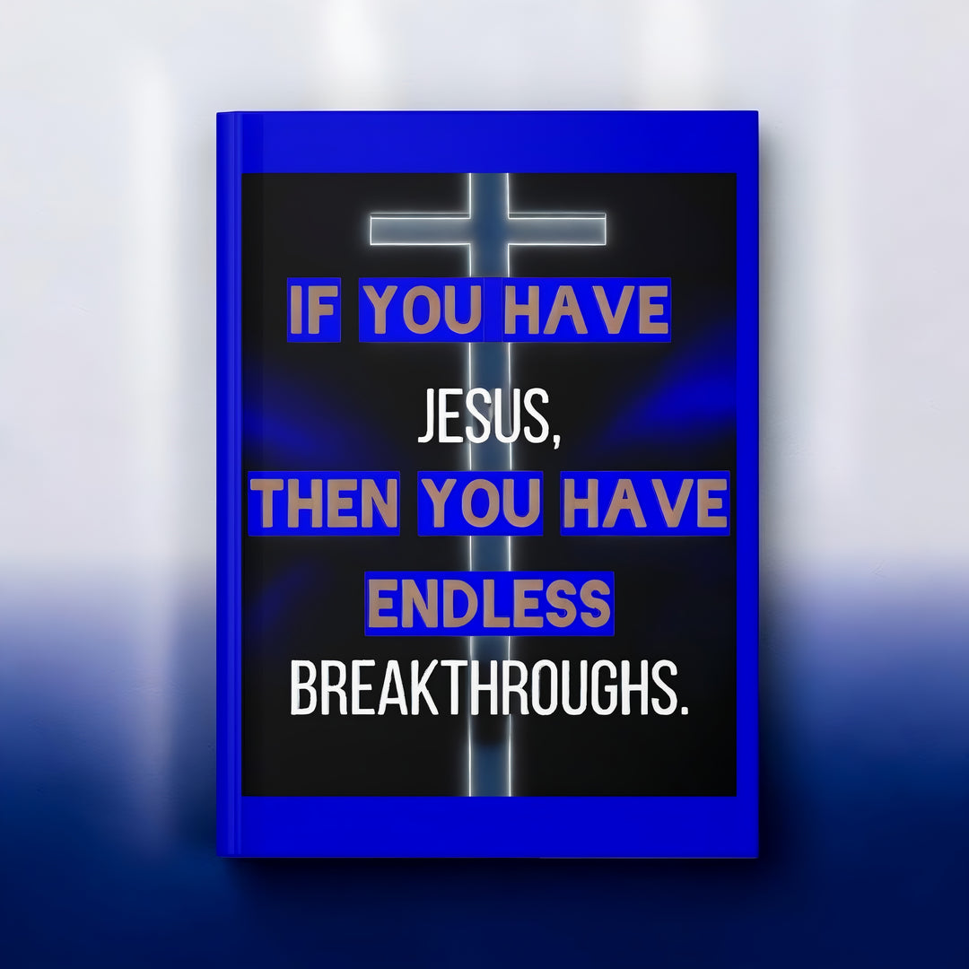 Inspirational Christian Hardcover Journal — "If You Have Jesus Then You Have Endless Breakthroughs"