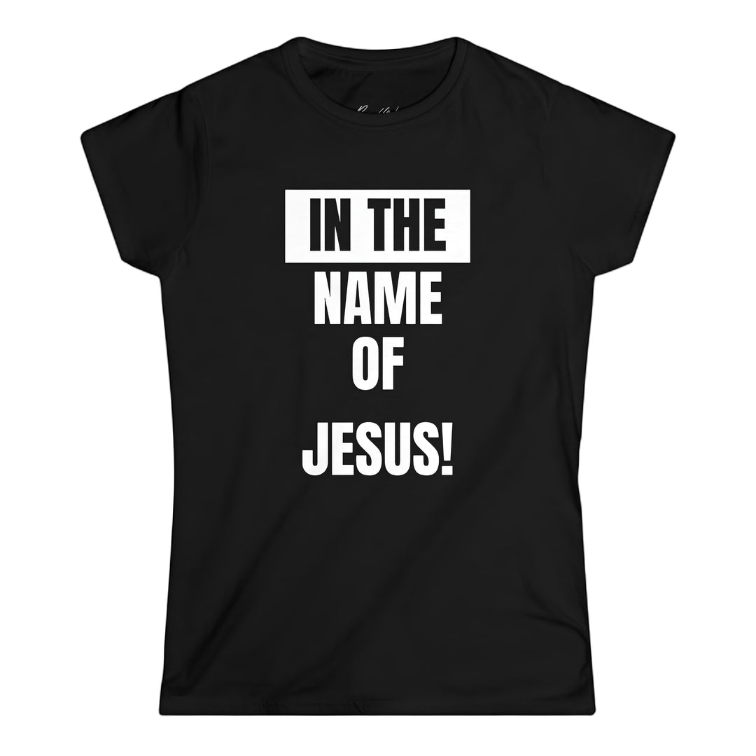 In The Name of Jesus Women's Softstyle Tee