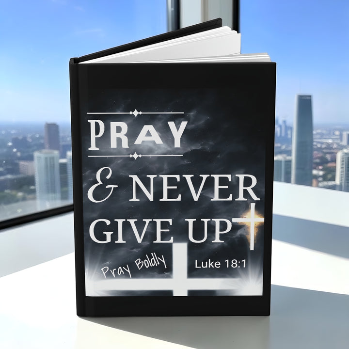 Pray & Never Give Up Hardcover Journal — Christian Prayer Notebook (Luke 18:1)
