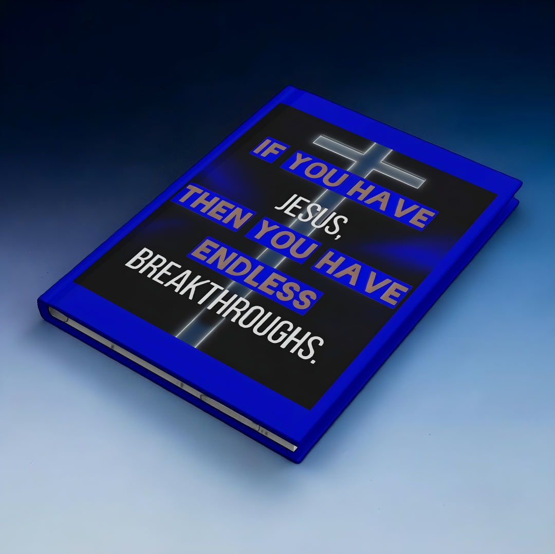 Inspirational Christian Hardcover Journal — "If You Have Jesus Then You Have Endless Breakthroughs"