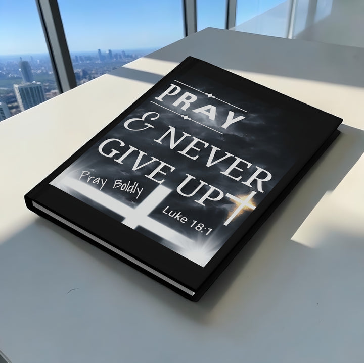 Pray & Never Give Up Hardcover Journal — Christian Prayer Notebook (Luke 18:1)