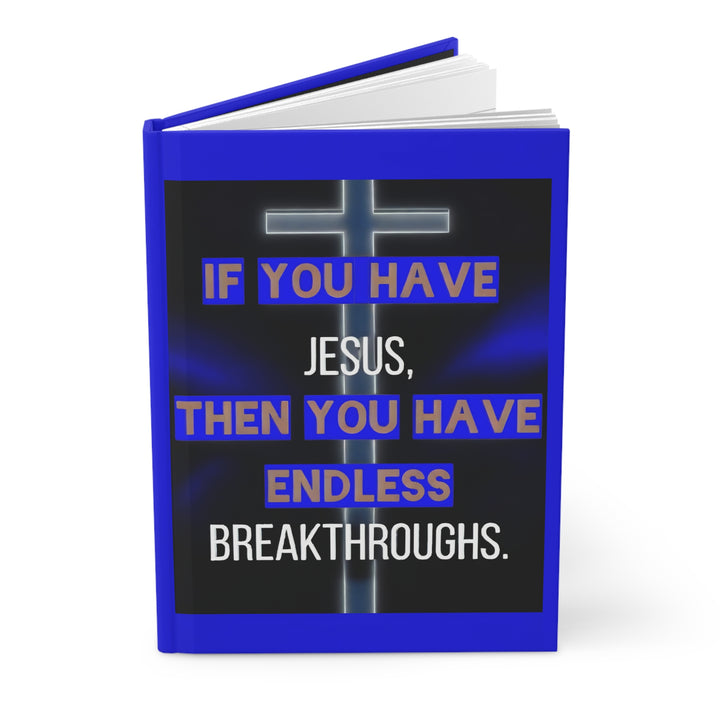 Inspirational Christian Hardcover Journal — "If You Have Jesus Then You Have Endless Breakthroughs"