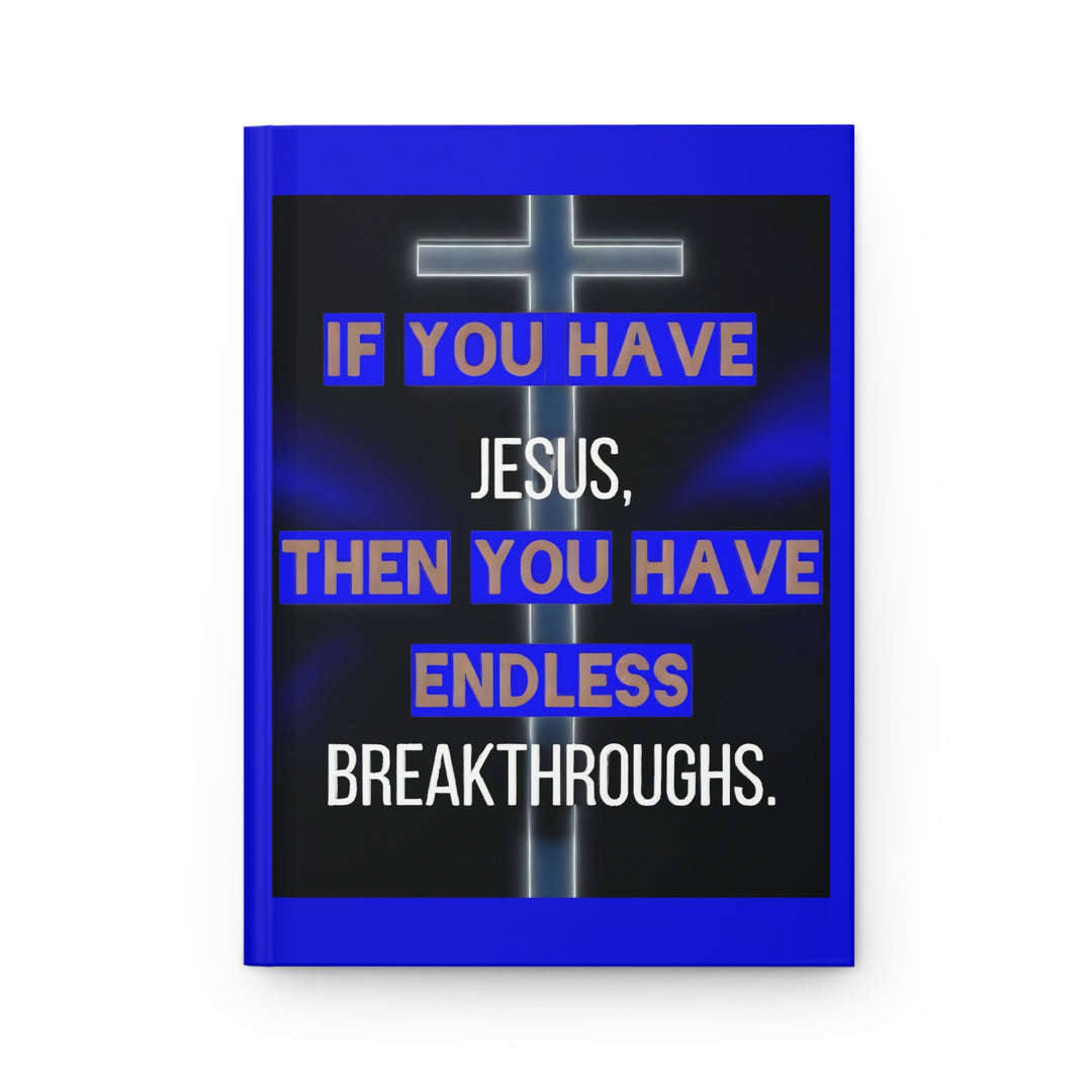 Inspirational Christian Hardcover Journal — "If You Have Jesus Then You Have Endless Breakthroughs"