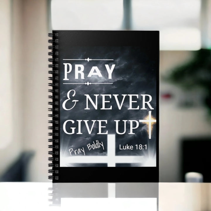Pray & Never Give Up Spiral Notebook — Luke 18:1 Inspirational Journal