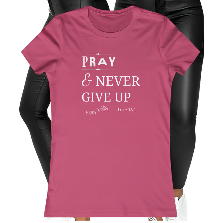Pray and Never Give up Women's Favorite Tee