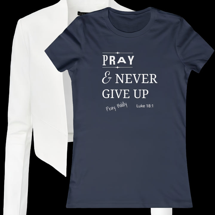 Pray and Never Give up Women's Favorite Tee