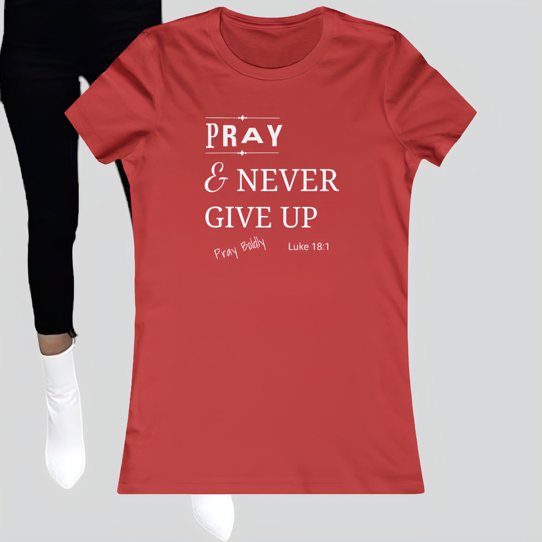 Pray and Never Give up Women's Favorite Tee