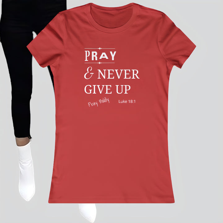 Pray and Never Give up Women's Favorite Tee