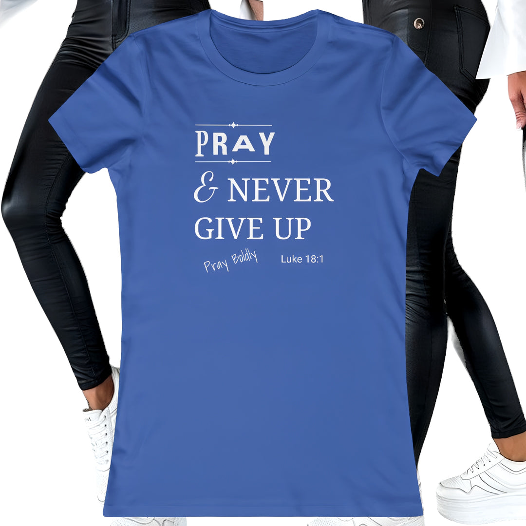 Pray and Never Give up Women's Favorite Tee